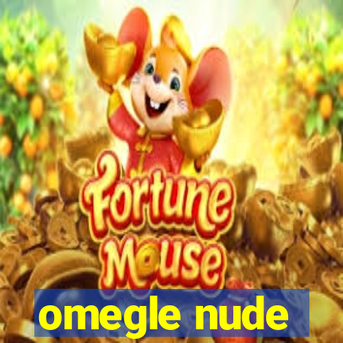 omegle nude